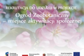 Tytuł projektu: Ogród Zoobotaniczny - miejsce aktywizacji społecznej. Znak Funduszy Europejskich, Rzeczpospolitej Polskiej, Województwa Kujawsko-Pomorskiego, Unii Europejskiej, 